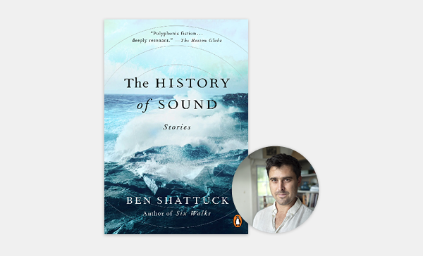 Ben Shattuck:<span class="title-light"> <em>The History of Sound</em></span>